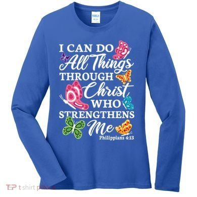 I Can Do All Things Through Christ Who Strengthens Me Bible Great Gift Women's Long Sleeve Shirt