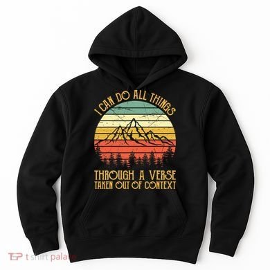 I Can Do All Things Through A Verse Taken Out Of Context Hoodie