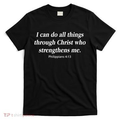 I Can Do All Things Through Christ Bible Quote T-Shirt