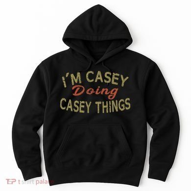 I'm Casey Doing Casey Things Funny Saying Gift Hoodie
