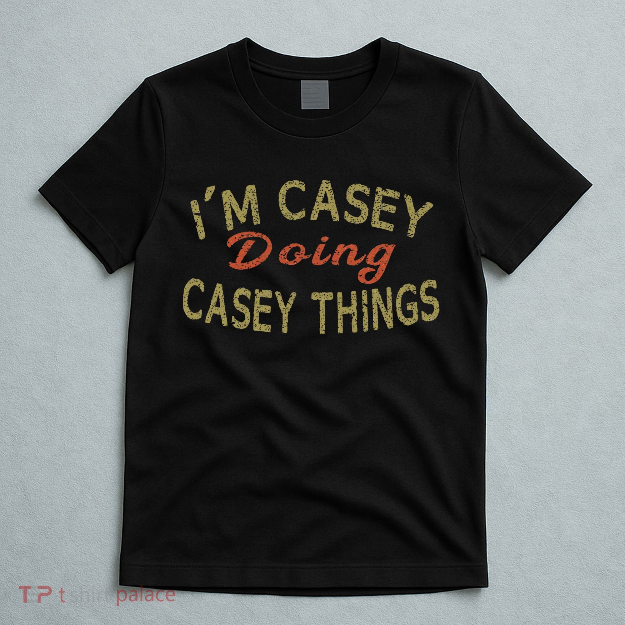 I'm Casey Doing Casey Things Funny Saying Gift T-Shirt