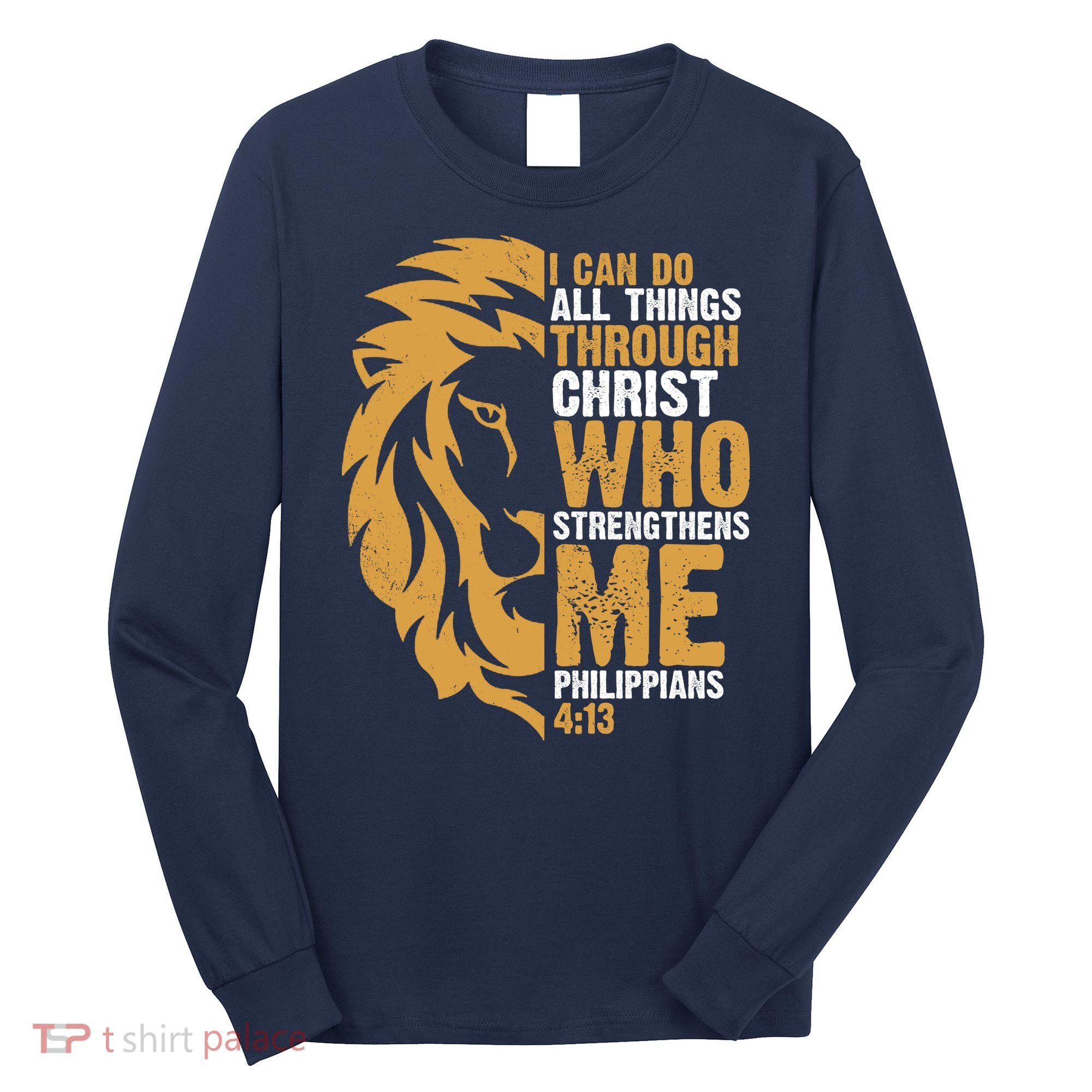 I Can Do All Things Through Christ Who Strengthens Me Philippians 4:13 Long Sleeve Shirt