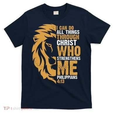 I Can Do All Things Through Christ Who Strengthens Me Philippians 4:13 T-Shirt