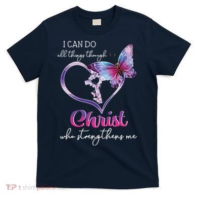 I Can Do All Things Through Christ Butterfly Art Easter Day T-Shirt