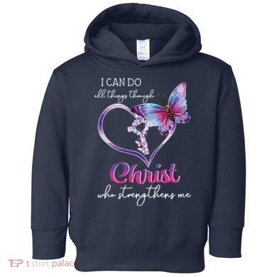 I Can Do All Things Through Christ Butterfly Art Easter Day Toddler Hoodie