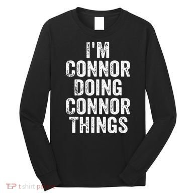 IM Connor Doing Connor Things Personalized First Name Long Sleeve Shirt