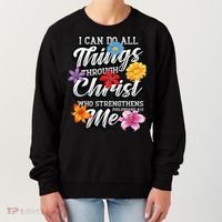 I Can Do All Things Through Christ Who Strengthens Me Women's Sweatshirt thumb 0