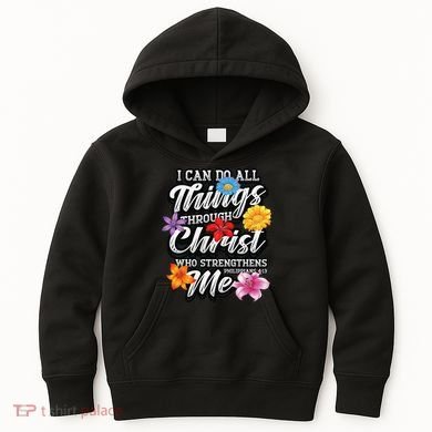 I Can Do All Things Through Christ Who Strengthens Me Kids Hoodie