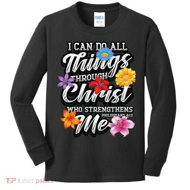 I Can Do All Things Through Christ Who Strengthens Me Kids Long Sleeve Shirt