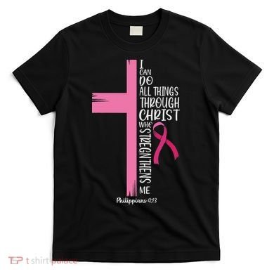 I Can Do All Things Through Christ Breast Cancer Awareness T-Shirt