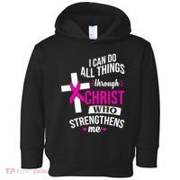 I Can Do All Things Through Christ Who Strengthens Me Breast Cancer Toddler Hoodie thumb 0