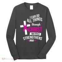 I Can Do All Things Through Christ Who Strengthens Me Breast Cancer Long Sleeve Shirt thumb 0