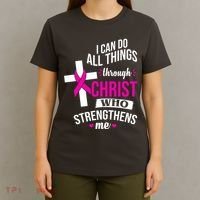 I Can Do All Things Through Christ Who Strengthens Me Breast Cancer T-Shirt thumb 4