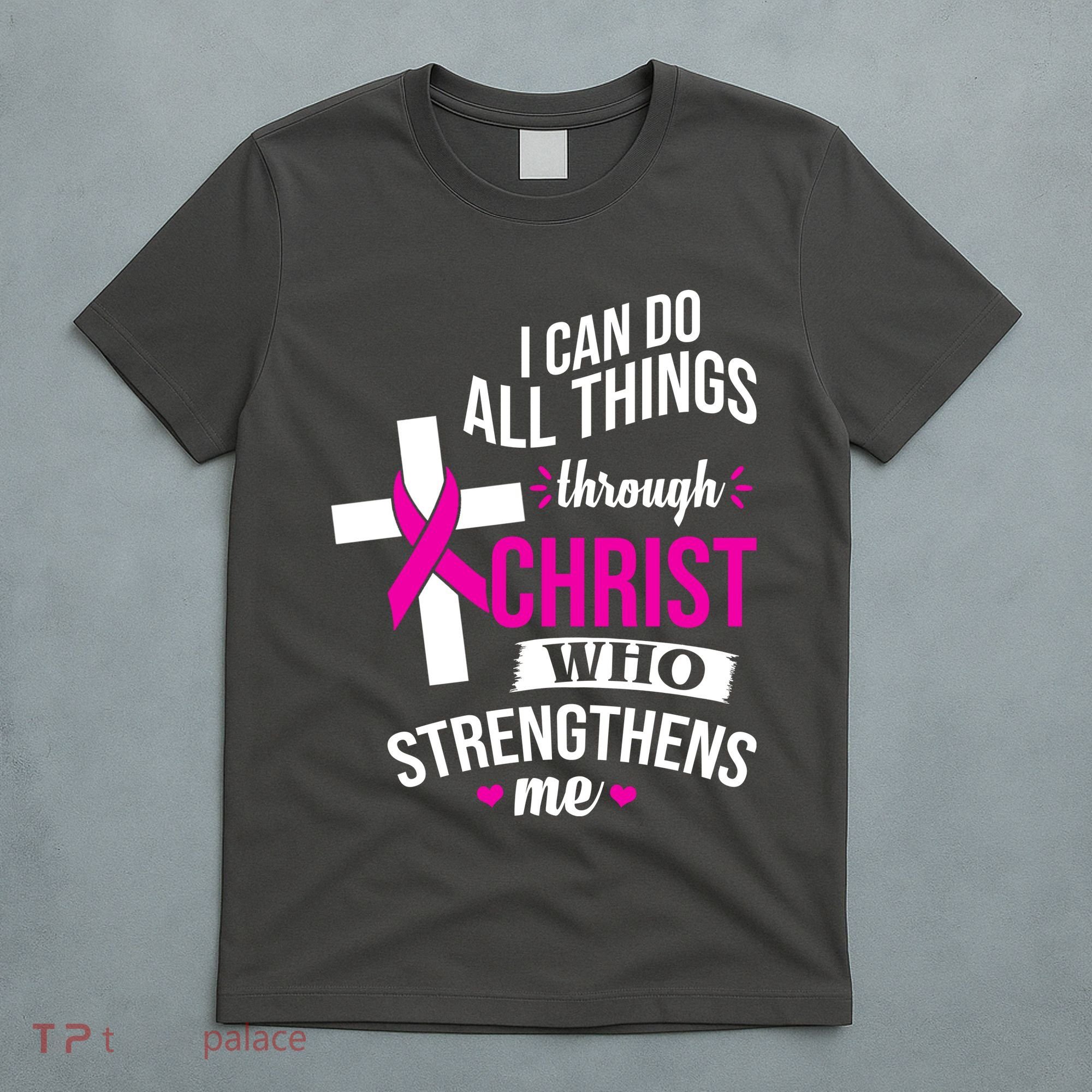 I Can Do All Things Through Christ Who Strengthens Me Breast Cancer T-Shirt