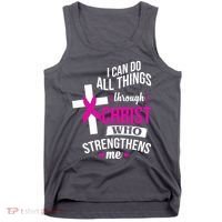 I Can Do All Things Through Christ Who Strengthens Me Breast Cancer Tank Top thumb 0