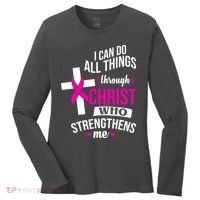 I Can Do All Things Through Christ Who Strengthens Me Breast Cancer Women's Long Sleeve Shirt thumb 0