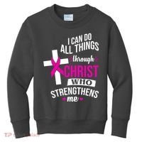 I Can Do All Things Through Christ Who Strengthens Me Breast Cancer Kids Sweatshirt thumb 0