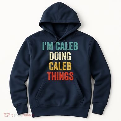 IM Caleb Doing Caleb Things Funny Hoodie