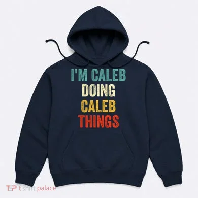 IM Caleb Doing Caleb Things Funny Hoodie
