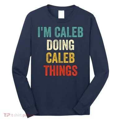 IM Caleb Doing Caleb Things Funny Long Sleeve Shirt