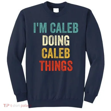 IM Caleb Doing Caleb Things Funny Sweatshirt