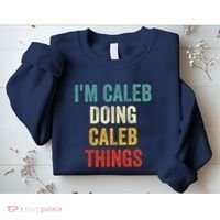 IM Caleb Doing Caleb Things Funny Sweatshirt thumb 2