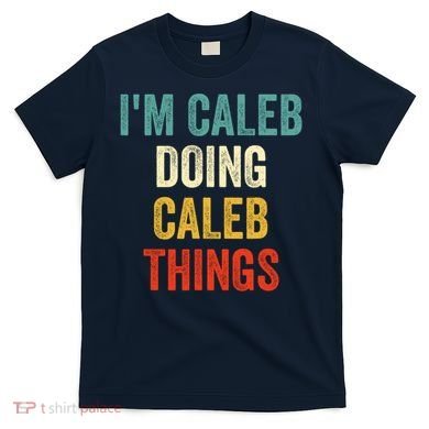 IM Caleb Doing Caleb Things Funny T-Shirt