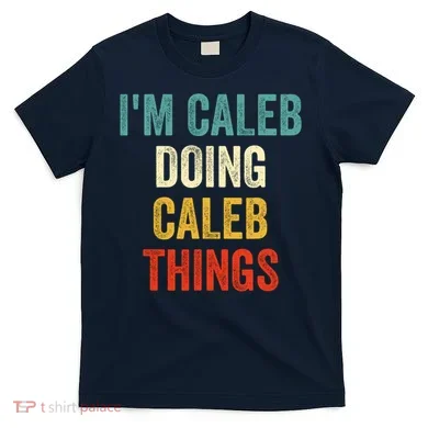 IM Caleb Doing Caleb Things Funny T-Shirt