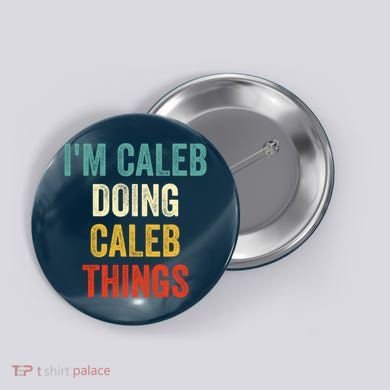IM Caleb Doing Caleb Things Funny Button