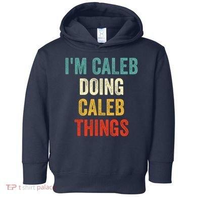 IM Caleb Doing Caleb Things Funny Toddler Hoodie