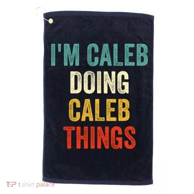 IM Caleb Doing Caleb Things Funny Golf Towel