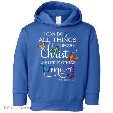 I Can Do All Things Through Christ Who Strengthens Me Butterfly Art Toddler Hoodie