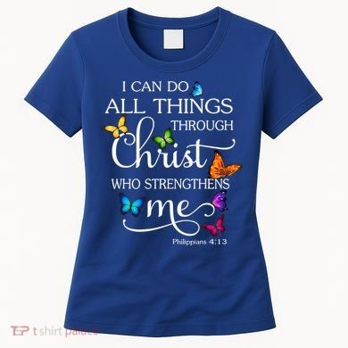 I Can Do All Things Through Christ Who Strengthens Me Butterfly Art Women's T-Shirt