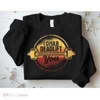 I Could Deadlift You Funny Deadlifting Gym Fitness Workout Sweatshirt thumb 2