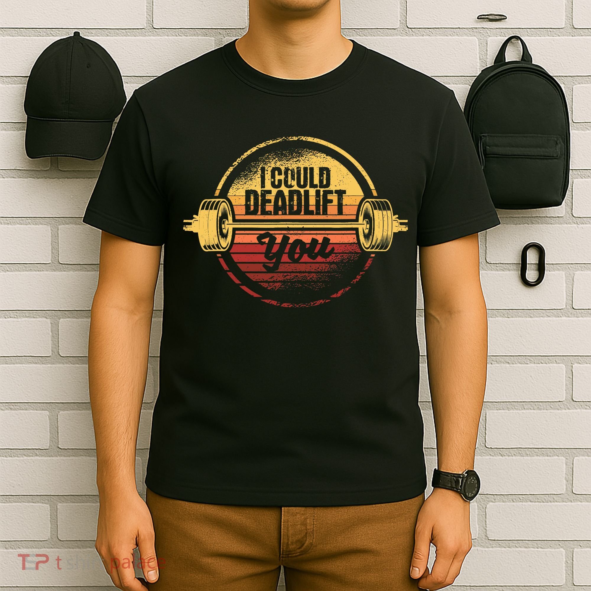 I Could Deadlift You Funny Deadlifting Gym Fitness Workout T-Shirt