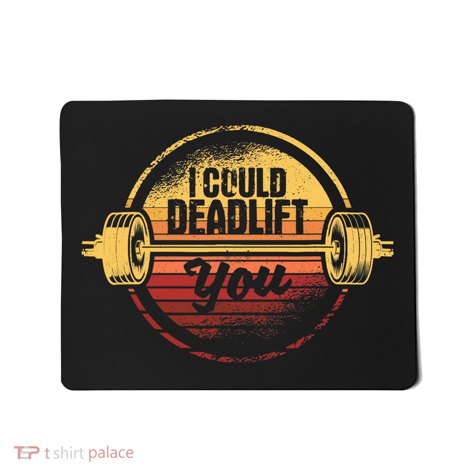 I Could Deadlift You Funny Deadlifting Gym Fitness Workout Mousepad
