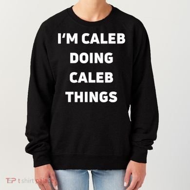 IM Caleb Doing Caleb Things Funny Women's Sweatshirt