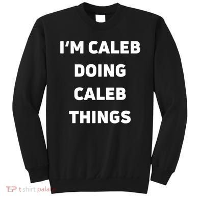 IM Caleb Doing Caleb Things Funny Sweatshirt