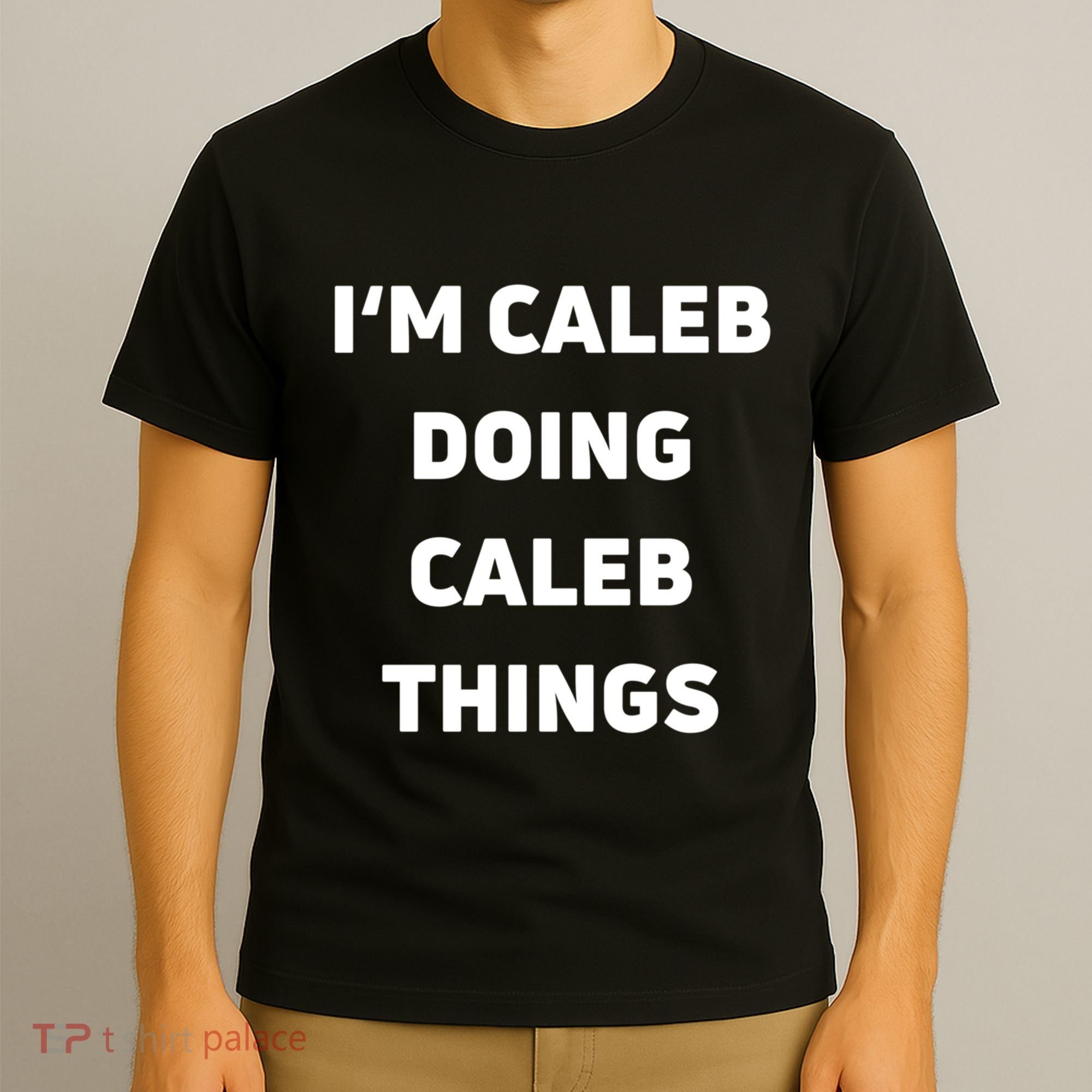 IM Caleb Doing Caleb Things Funny T-Shirt