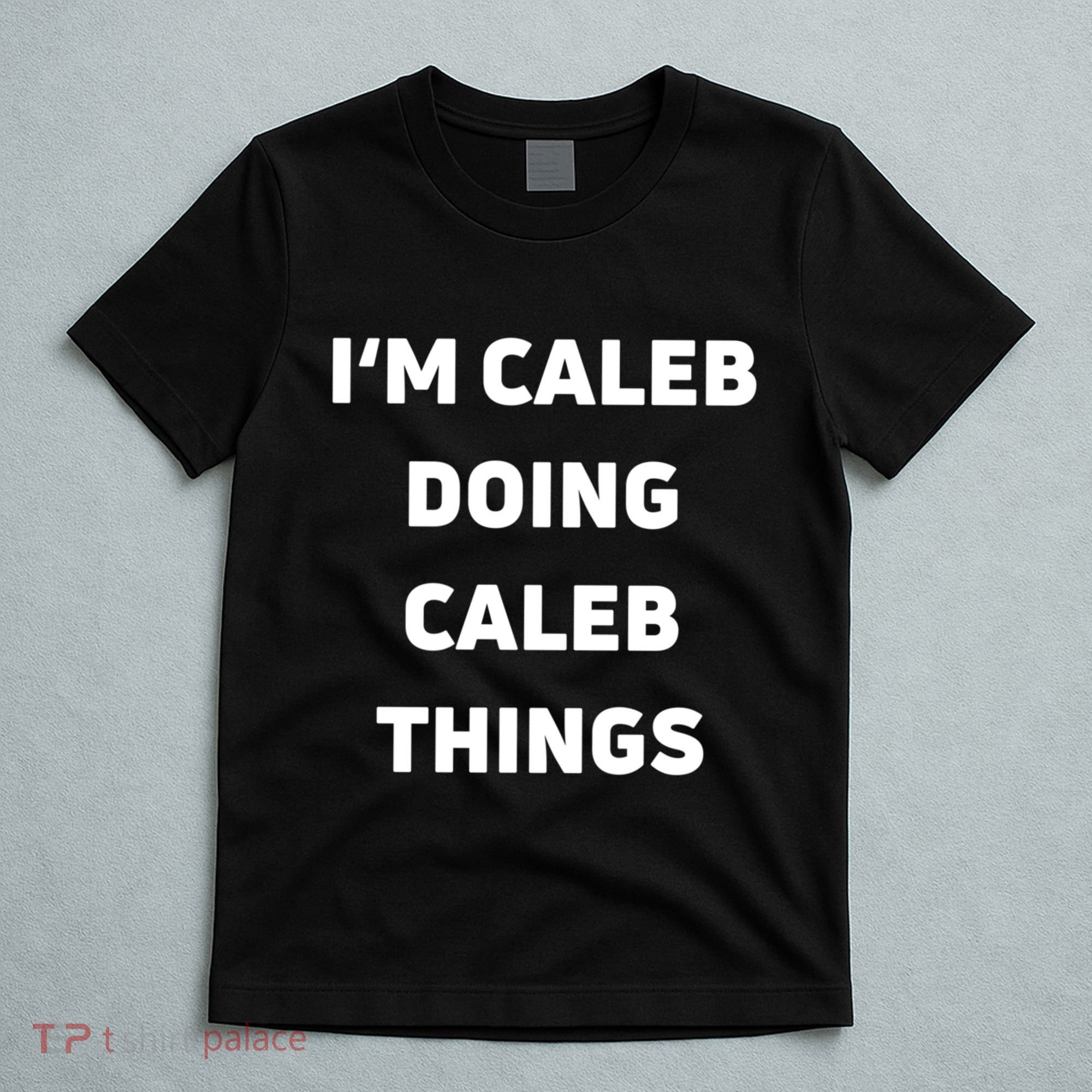 IM Caleb Doing Caleb Things Funny T-Shirt