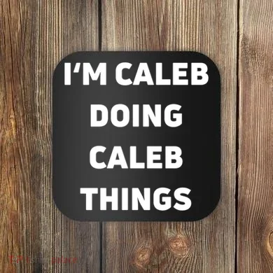 IM Caleb Doing Caleb Things Funny Coaster