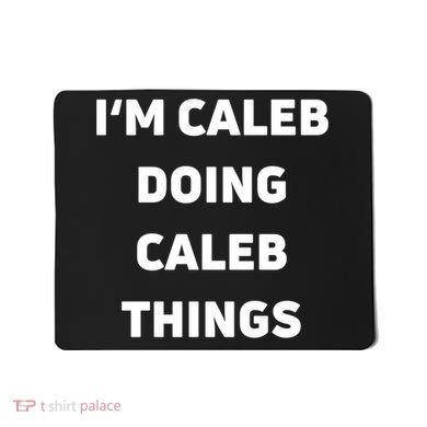 IM Caleb Doing Caleb Things Funny Mousepad