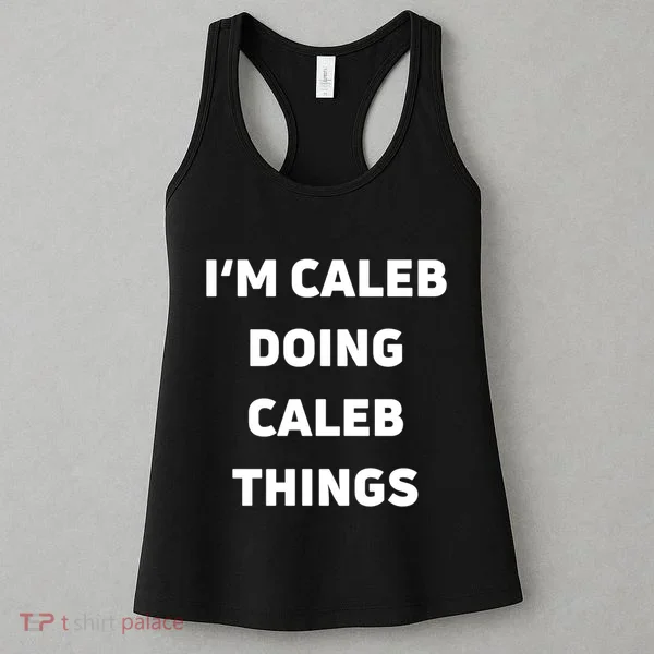 IM Caleb Doing Caleb Things Funny Women's Tank Top