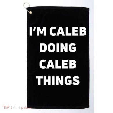 IM Caleb Doing Caleb Things Funny Golf Towel