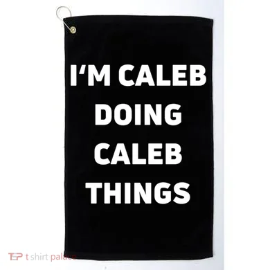 IM Caleb Doing Caleb Things Funny Golf Towel