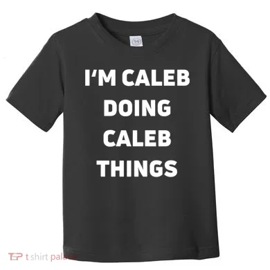 IM Caleb Doing Caleb Things Funny Toddler T-Shirt