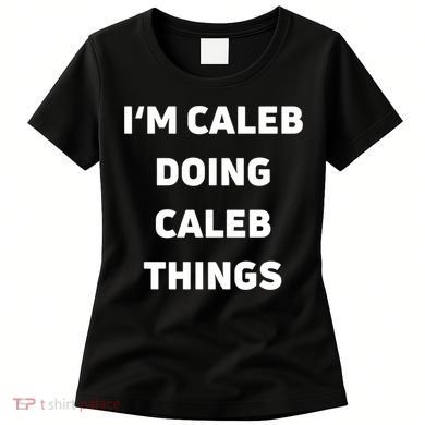 IM Caleb Doing Caleb Things Funny Women's T-Shirt