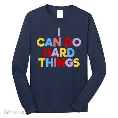 I Can Do Hard Things Teacher Inspiration Do Hard Things Long Sleeve Shirt