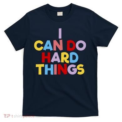 I Can Do Hard Things Teacher Inspiration Do Hard Things T-Shirt