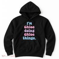 I'm Chloe Doing Chloe Things Funny Name Hoodie thumb 0